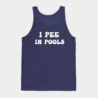 I Pee In Pools Tank Top